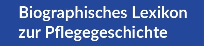 Biographisches Lexikon zur Pflegegeschichte
